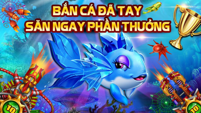 Bắn cá đã tay -rinh ngay phần thưởng